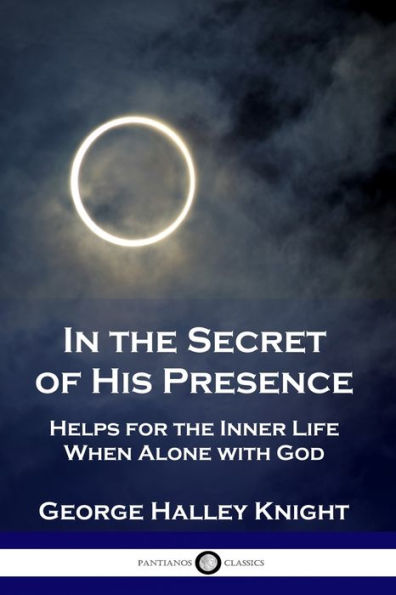 the Secret of His Presence: Helps for Inner Life When Alone with God