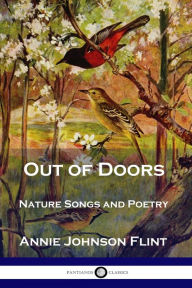 Title: Out of Doors: Nature Songs and Poetry, Author: Annie Johnson Flint