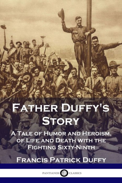 Father Duffy's Story: A Tale of Humor and Heroism, Life Death with the Fighting Sixty-Ninth