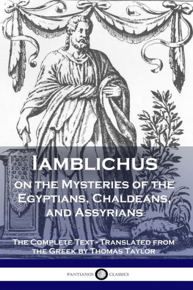 Iamblichus on The Mysteries of Egyptians, Chaldeans, and Assyrians: Complete Text