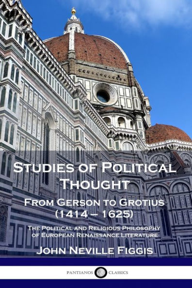 Studies of Political Thought: From Gerson to Grotius (1414 - 1625) - The Political and Religious Philosophy of European Renaissance Literature