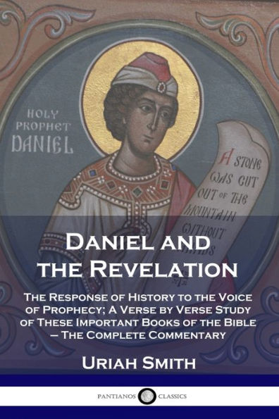 Daniel and The Revelation: Response of History to Voice Prophecy; A Verse by Study These Important Books Bible - Complete Commentary