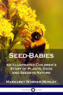 Seed-Babies: An Illustrated Children's Story of Plants, Eggs and Seeds in Nature