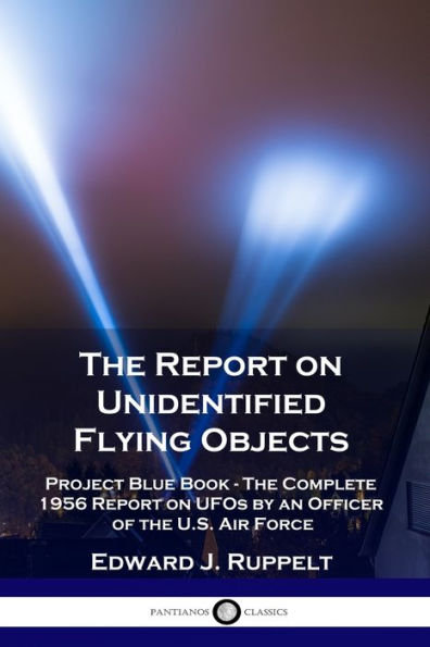 the Report on Unidentified Flying Objects: Project Blue Book - Complete 1956 UFOs by an Officer of U.S. Air Force