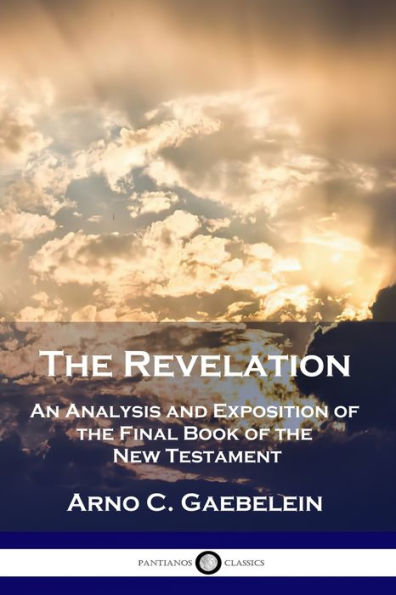 the Revelation: An Analysis and Exposition of Final Book New Testament