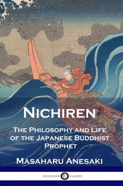 Nichiren: the Philosophy and Life of Japanese Buddhist Prophet