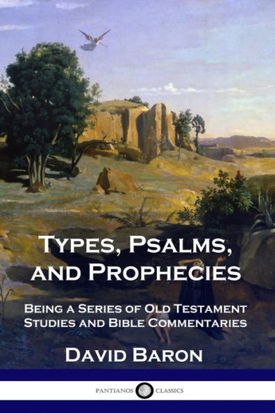 Types, Psalms, and Prophecies: Being a Series of Old Testament Studies Bible Commentaries