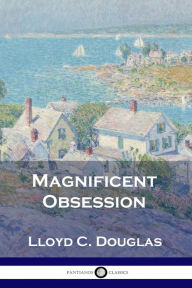 Title: Magnificent Obsession, Author: Lloyd C Douglas