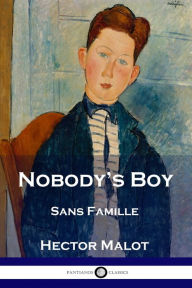 Title: Nobody's Boy: Sans Famille, Author: Hector Malot