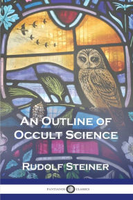 Title: An Outline of Occult Science, Author: Rudolf Steiner