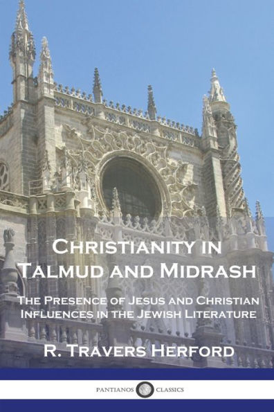 Christianity in Talmud and Midrash: The Presence of Jesus and Christian Influences in the Jewish Literature