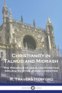 Christianity in Talmud and Midrash: The Presence of Jesus and Christian Influences in the Jewish Literature