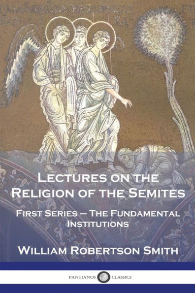 Lectures on The Religion of Semites: First Series - Fundamental Institutions