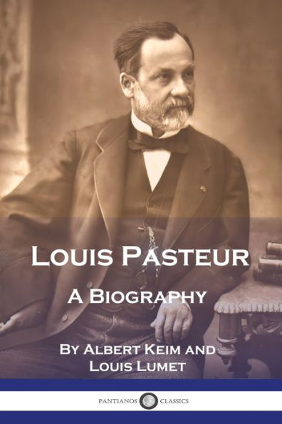 Louis Pasteur: A Biography