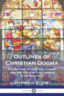 Outlines of Christian Dogma: The Nature of God and Christ, and the Role of the Church in Christianity