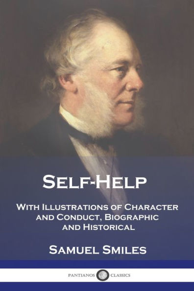 Self-Help: With Illustrations of Character and Conduct, Biographic and Historical