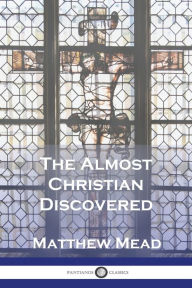 Title: The Almost Christian Discovered, Author: Matthew Mead