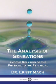 Title: The Analysis of Sensations, and the Relation of the Physical to the Psychical, Author: Ernst Mach