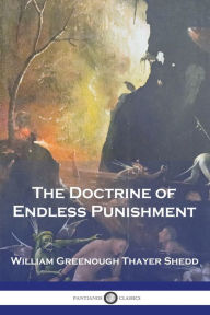 Title: The Doctrine of Endless Punishment, Author: William Greenough Thayer Shedd