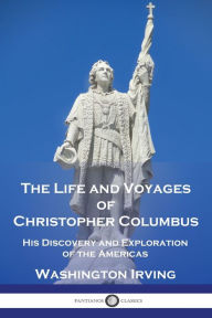 Title: The Life and Voyages of Christopher Columbus: His Discovery and Exploration of the Americas, Author: Washington Irving
