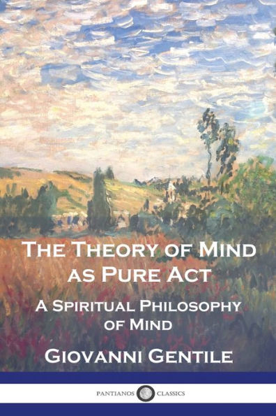 The Theory of Mind As Pure Act: A Spiritual Philosophy of Mind