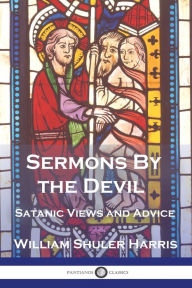 Title: Sermons by the Devil: Satanic Views and Advice, Author: William Shuler Harris