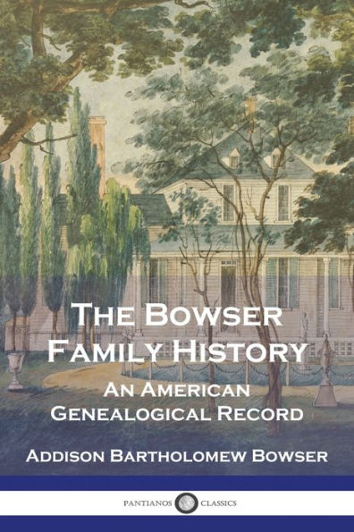 The Bowser Family History: An American Genealogical Record