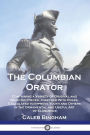 The Columbian Orator: Containing a Variety of Original and Selected Pieces, Together With Rules, Calculated to Improve Youth and Others in the Ornamental and Useful Art of Eloquence