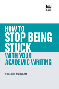 Title: How to Stop Being Stuck with your Academic Writing, Author: Seonaidh McDonald
