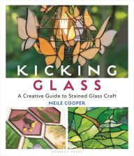 Free read online books download Kicking Glass: A Creative Guide to Stained Glass Craft by Neile Cooper