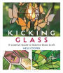 Kicking Glass: A Creative Guide to Stained Glass Craft