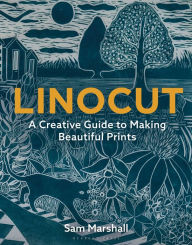 Title: Linocut: A Creative Guide to Making Beautiful Prints, Author: Sam Marshall