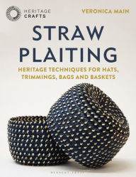 Title: Straw Plaiting: Heritage Techniques for Hats, Trimmings, Bags and Baskets, Author: Veronica Main