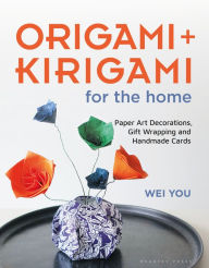 Title: Origami and Kirigami for the Home: Paper Art Decorations, Gift Wrapping and Handmade Cards, Author: Wei You