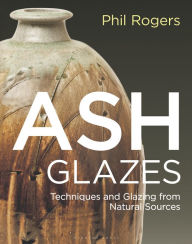 Free ebooks download for mobile Ash Glazes: Techniques and Glazing from Natural Sources in English  by Phil Rogers, Richard Coles, Mike Dodd