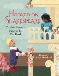 Hooked on Shakespeare: Crochet Projects Inspired by The Bard