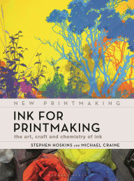 Title: Ink for Printmaking: The Art, Craft and Chemistry of Ink, Author: Stephen Hoskins