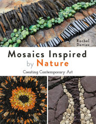 Title: Mosaics Inspired by Nature: Creating Contemporary Art, Author: Rachel Davies