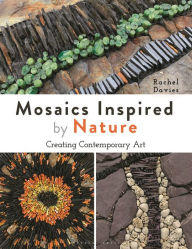 Title: Mosaics Inspired by Nature: Creating Contemporary Art, Author: Rachel Davies