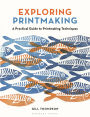 Exploring Printmaking: A Practical Guide to Printmaking Techniques