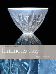 Title: Luminous Clay: Working with Bone China and Porcelain Paperclay, Author: Angela Mellor