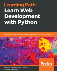 Title: Learn Web Development with Python: Get hands-on with Python Programming and Django web development, Author: Fabrizio Romano