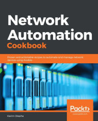 Title: Network Automation Cookbook: Proven and actionable recipes to automate and manage network devices using Ansible, Author: Karim Okasha
