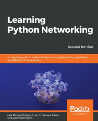 Title: Learning Python Networking: A complete guide to build and deploy strong networking capabilities using Python 3.7 and Ansible, Author: Jose Manuel Ortega