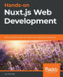 Hands-on Nuxt.js Web Development: Build universal and static-generated Vue.js applications using Nuxt.js