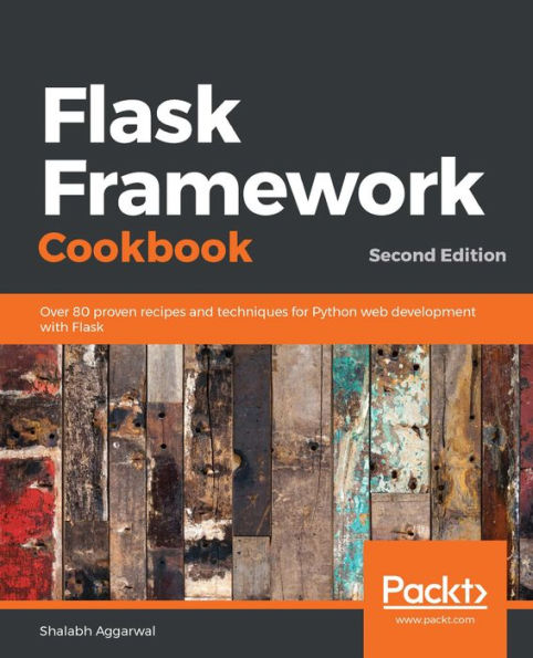 Flask Framework Cookbook: Over 80 proven recipes and techniques for Python web development with Flask