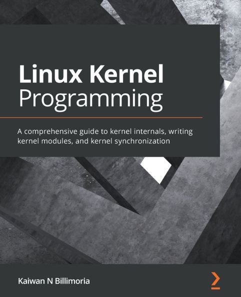 Linux kernel Programming: A comprehensive guide to internals, writing modules, and synchronization