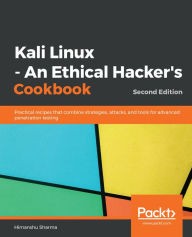 Title: Kali Linux - An Ethical Hacker's Cookbook: Practical recipes that combine strategies, attacks, and tools for advanced penetration testing, Author: Himanshu Sharma
