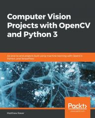 Title: Computer Vision Projects with OpenCV and Python 3: Six end-to-end projects built using machine learning with OpenCV, Python, and TensorFlow, Author: Matthew Rever