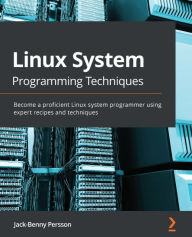 Title: Linux System Programming Techniques: Become a proficient Linux system programmer using expert recipes and techniques, Author: Jack-Benny Persson